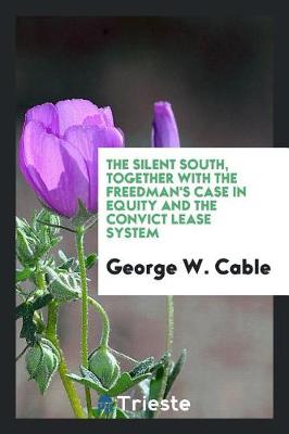 Book cover for The Silent South, Together with the Freedman's Case in Equity and the Convict Lease System
