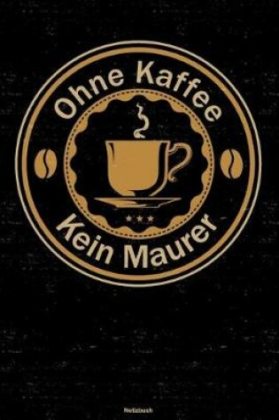 Cover of Ohne Kaffee kein Maurer Notizbuch