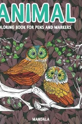 Cover of Mandala Coloring Book for Pens and Markers - Animal