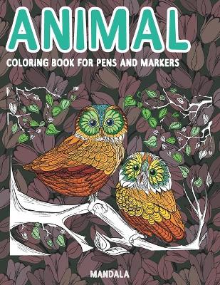 Cover of Mandala Coloring Book for Pens and Markers - Animal