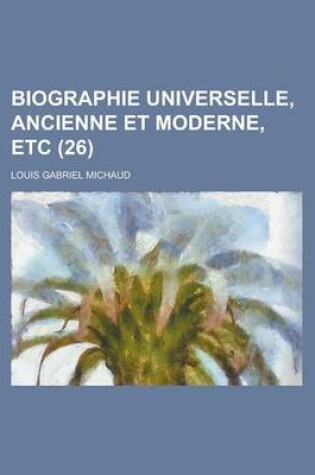 Cover of Biographie Universelle, Ancienne Et Moderne, Etc (26 )