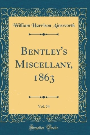 Cover of Bentley's Miscellany, 1863, Vol. 54 (Classic Reprint)