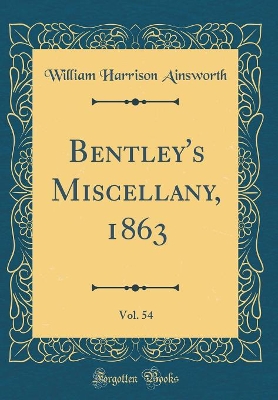 Book cover for Bentley's Miscellany, 1863, Vol. 54 (Classic Reprint)