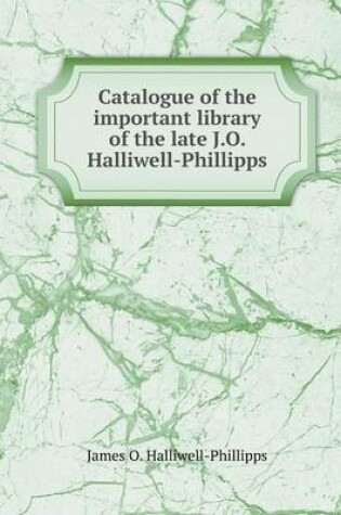 Cover of Catalogue of the important library of the late J.O. Halliwell-Phillipps