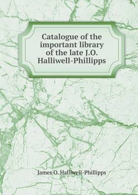 Book cover for Catalogue of the important library of the late J.O. Halliwell-Phillipps