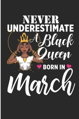 Book cover for Never Underestimate a Black Queen Born in March
