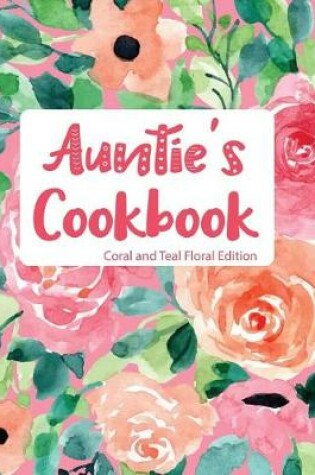 Cover of Auntie's Cookbook Coral and Teal Floral Edition