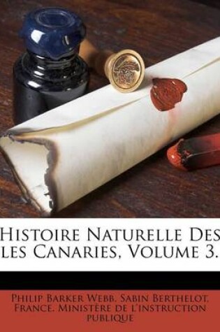 Cover of Histoire Naturelle Des Iles Canaries, Volume 3...