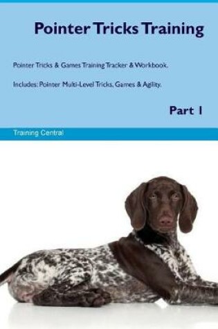 Cover of Pointer Tricks Training Pointer Tricks & Games Training Tracker & Workbook. Includes