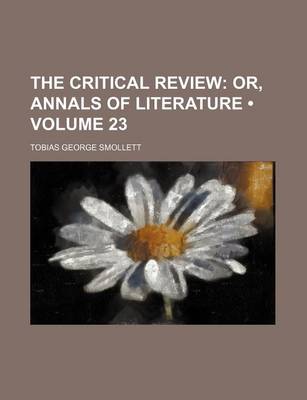 Book cover for The Critical Review (Volume 23); Or, Annals of Literature