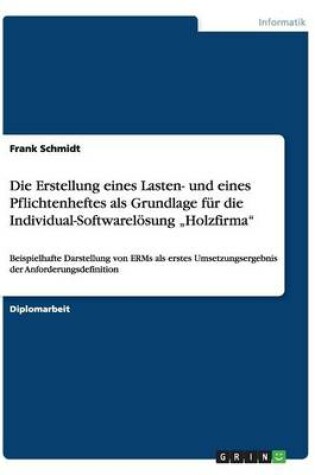 Cover of Die Erstellung Eines Lasten- Und Eines Pflichtenheftes ALS Grundlage Für Die Individual-Softwarelösung "holzfirma