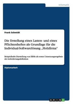 Book cover for Die Erstellung Eines Lasten- Und Eines Pflichtenheftes ALS Grundlage Für Die Individual-Softwarelösung "holzfirma