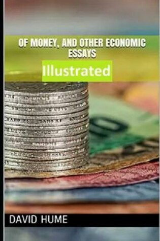 Cover of Of Money, and Other Economic Essays Illustrated
