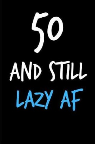 Cover of 50 and Still Lazy AF