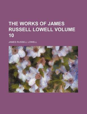 Book cover for The Works of James Russell Lowell Volume 10