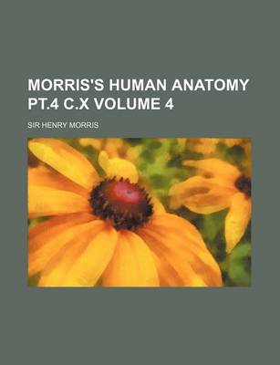 Book cover for Morris's Human Anatomy PT.4 C.X Volume 4