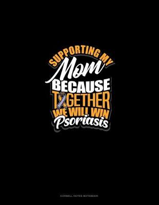 Book cover for Supporting My Mom Because Together We Will Win Psoriasis Awareness