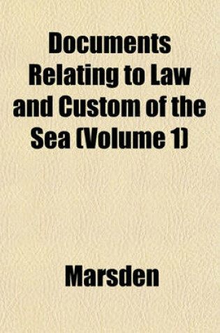 Cover of Documents Relating to Law and Custom of the Sea (Volume 1)