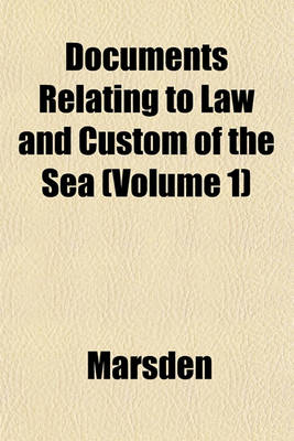 Book cover for Documents Relating to Law and Custom of the Sea (Volume 1)