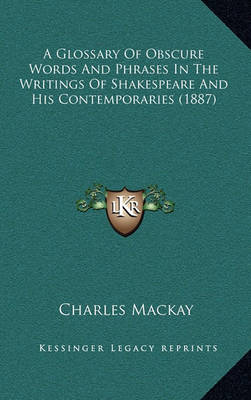 Book cover for A Glossary of Obscure Words and Phrases in the Writings of Shakespeare and His Contemporaries (1887)