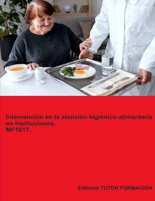 Cover of Intervención en la atención higiénico-alimentaria en instituciones. MF1017. Ed. 2024.