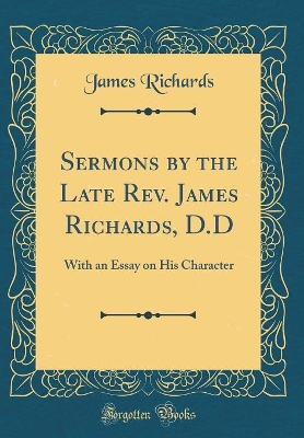 Book cover for Sermons by the Late Rev. James Richards, D.D