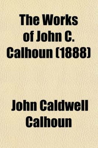 Cover of The Works of John Adams, Second President of the United States (Volume 3); Autobiography (Cont.) Diary. Notes of a Debate in the Senate of the United States. Essays on Private Revenge. on Self-Delusion. on Private Revenge. Dissertation on the Canon and Th