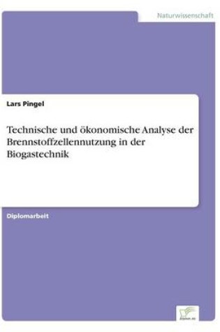 Cover of Technische und oekonomische Analyse der Brennstoffzellennutzung in der Biogastechnik