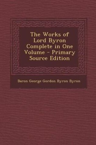 Cover of The Works of Lord Byron Complete in One Volume - Primary Source Edition