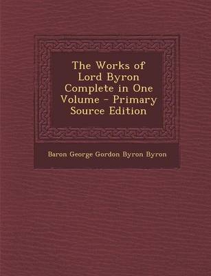Book cover for The Works of Lord Byron Complete in One Volume - Primary Source Edition