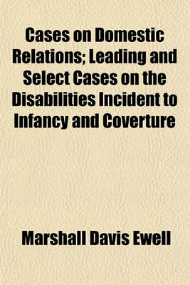 Book cover for Cases on Domestic Relations; Leading and Select Cases on the Disabilities Incident to Infancy and Coverture