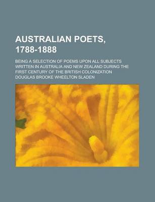 Book cover for Australian Poets, 1788-1888; Being a Selection of Poems Upon All Subjects Written in Australia and New Zealand During the First Century of the British