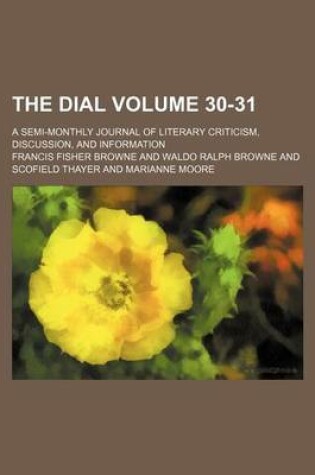 Cover of The Dial Volume 30-31; A Semi-Monthly Journal of Literary Criticism, Discussion, and Information