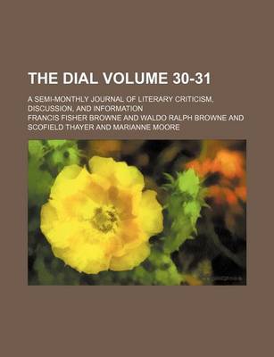 Book cover for The Dial Volume 30-31; A Semi-Monthly Journal of Literary Criticism, Discussion, and Information