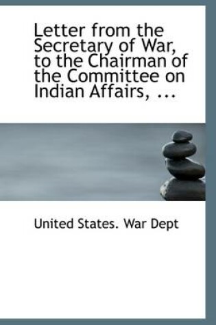 Cover of Letter from the Secretary of War, to the Chairman of the Committee on Indian Affairs, ...