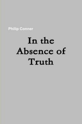 Cover of In the Absence of Truth