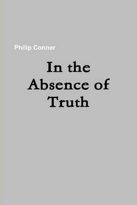 Book cover for In the Absence of Truth