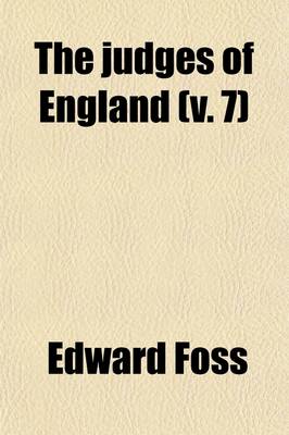 Book cover for The Judges of England (Volume 7); With Sketches of Their Lives, and Miscellaneous Notices Connected with the Courts at Westminster, from the Time of the Conquest