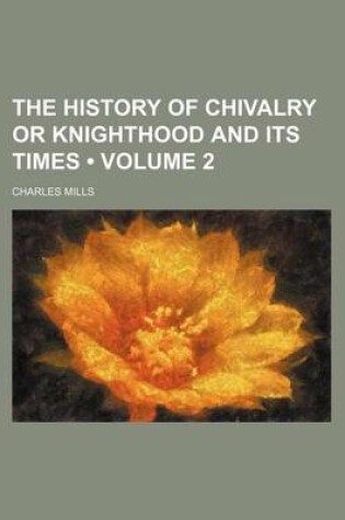 Cover of The History of Chivalry or Knighthood and Its Times (Volume 2)