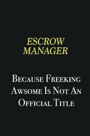 Cover of Escrow Manager because freeking awsome is not an official title