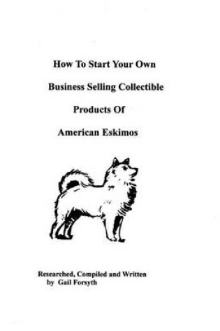 Cover of How To Start Your Own Business Selling Collectible Products Of American Eskimos