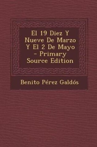 Cover of El 19 Diez y Nueve de Marzo y El 2 de Mayo - Primary Source Edition