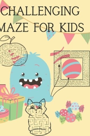 Cover of Challenging Mazes for Kids for Boosting Creativity and Improving Concentration