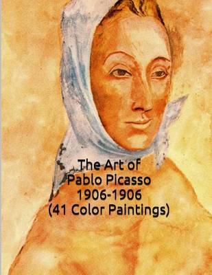 Book cover for The Art of Pablo Picasso 1906-1906 (41 Color Paintings)