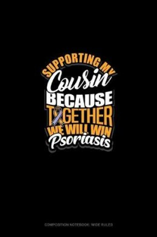 Cover of Supporting My Cousin Because Together We Will Win Psoriasis Awareness