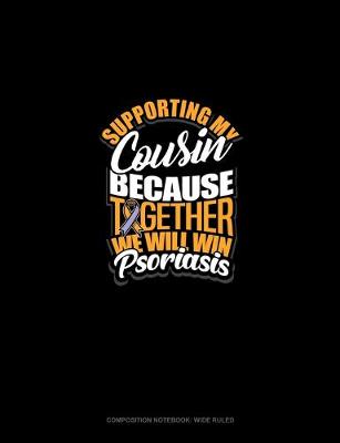 Cover of Supporting My Cousin Because Together We Will Win Psoriasis Awareness
