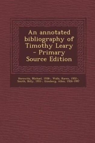 Cover of An Annotated Bibliography of Timothy Leary - Primary Source Edition