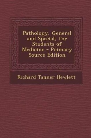 Cover of Pathology, General and Special, for Students of Medicine - Primary Source Edition