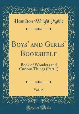 Book cover for Boys' and Girls' Bookshelf, Vol. 15: Book of Wonders and Curious Things (Part 1) (Classic Reprint)