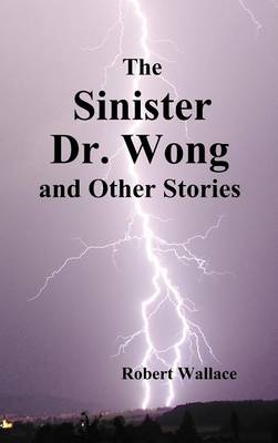 Book cover for The Sinister Dr. Wong & Other Stories, Including Death Flight and Empire of Terror